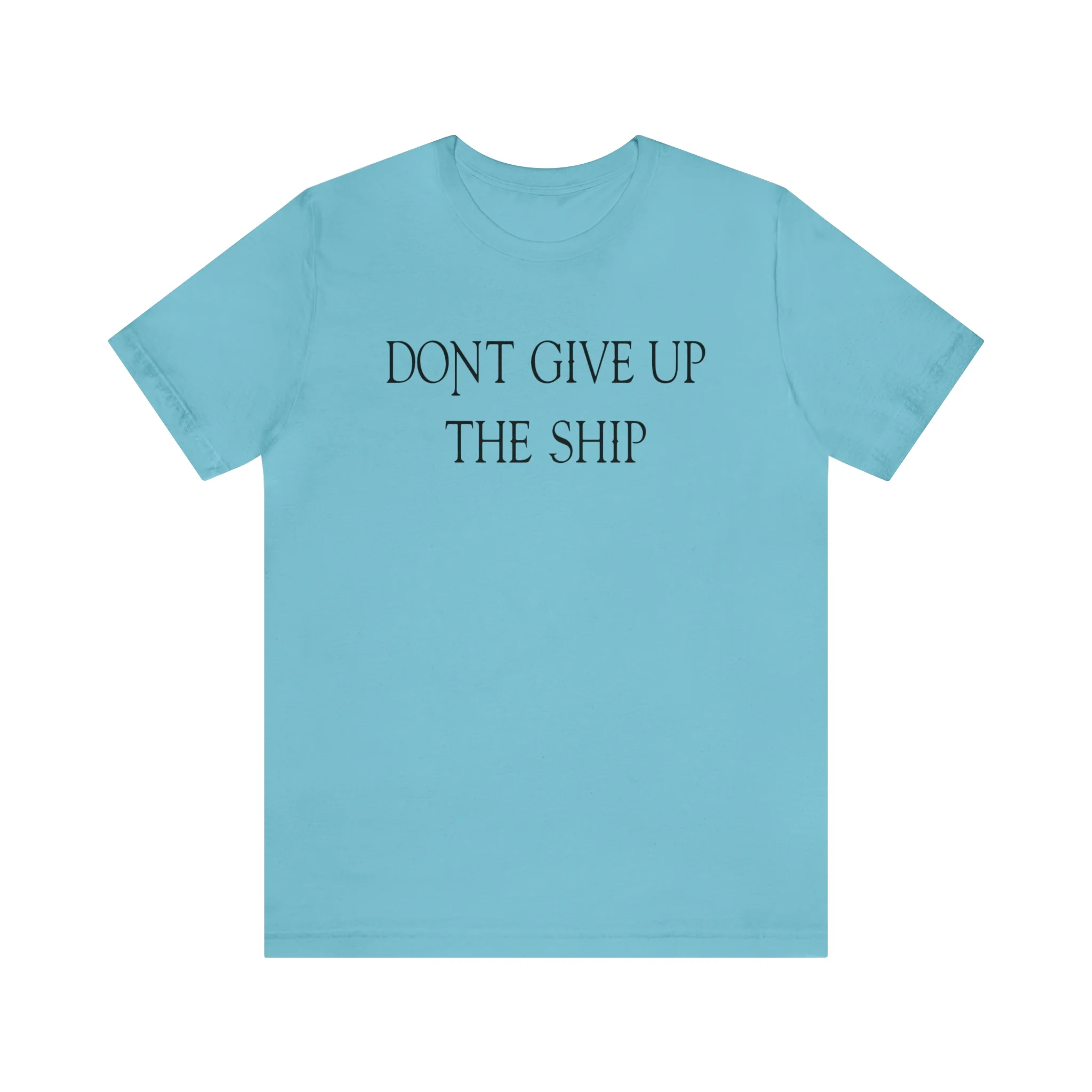 Don't Give Up The Ship T Shirt: Bella + Canvas 3001 - Image 33