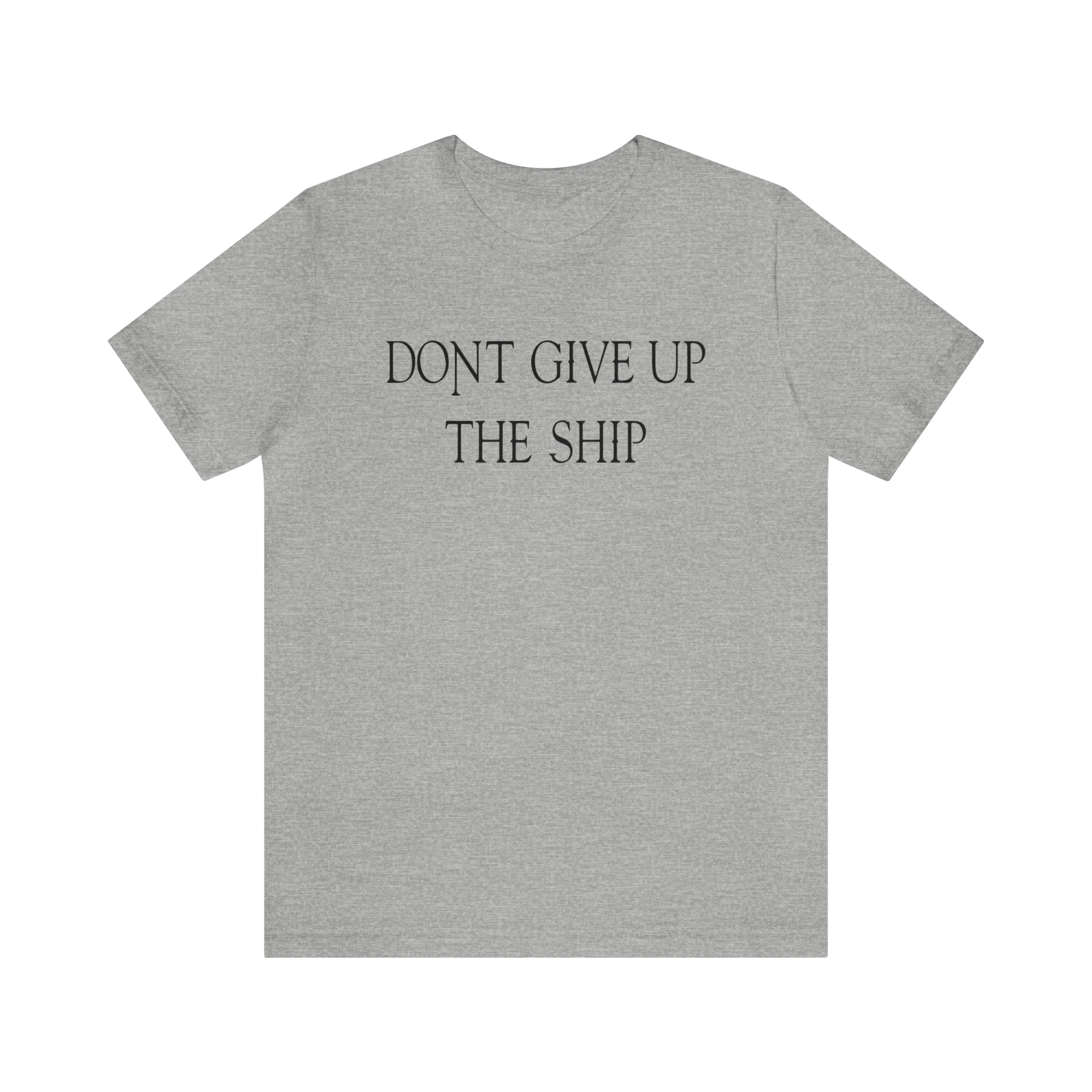 Don't Give Up The Ship T Shirt: Bella + Canvas 3001 - Image 39