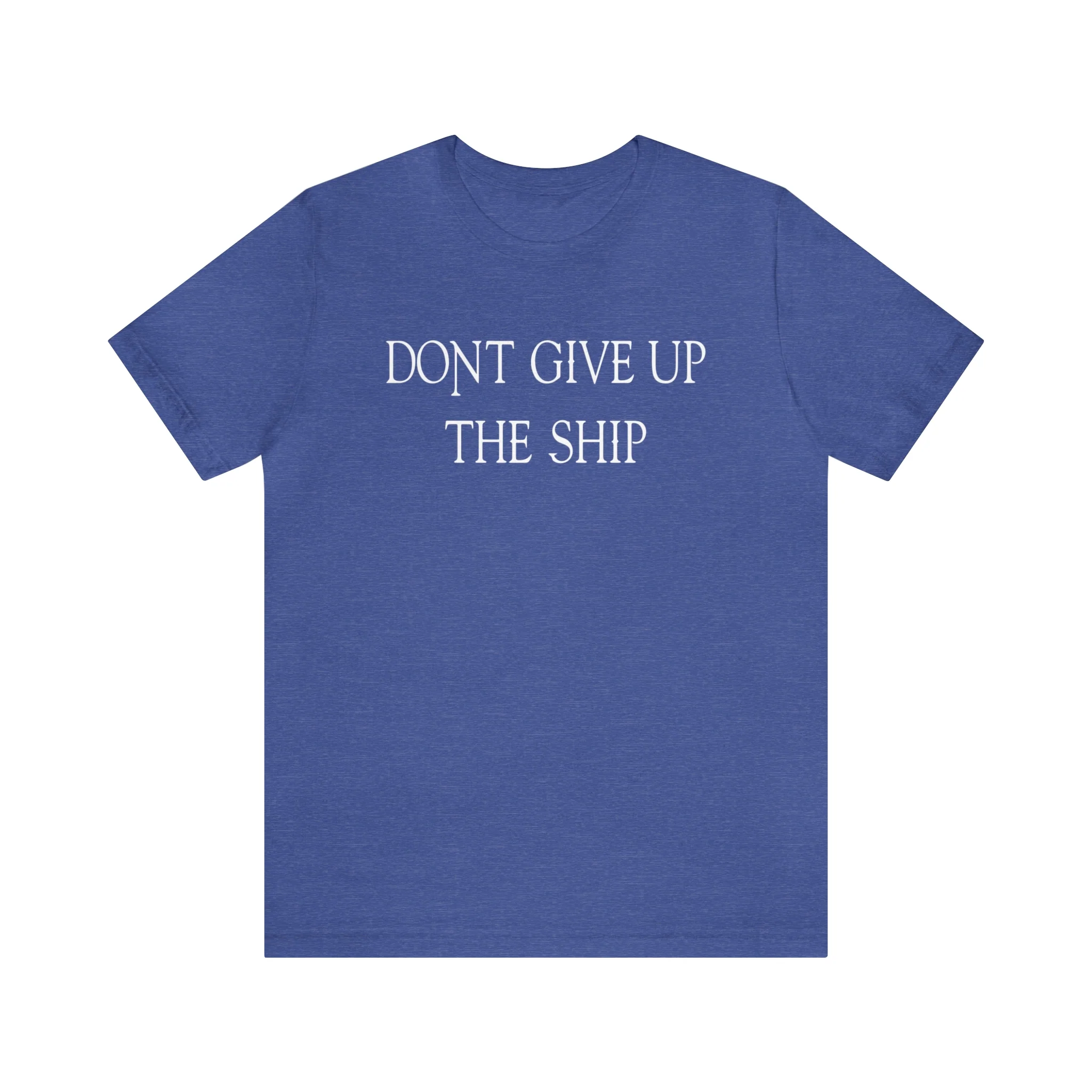 Don't Give Up The Ship T Shirt: Bella + Canvas 3001 - Image 51