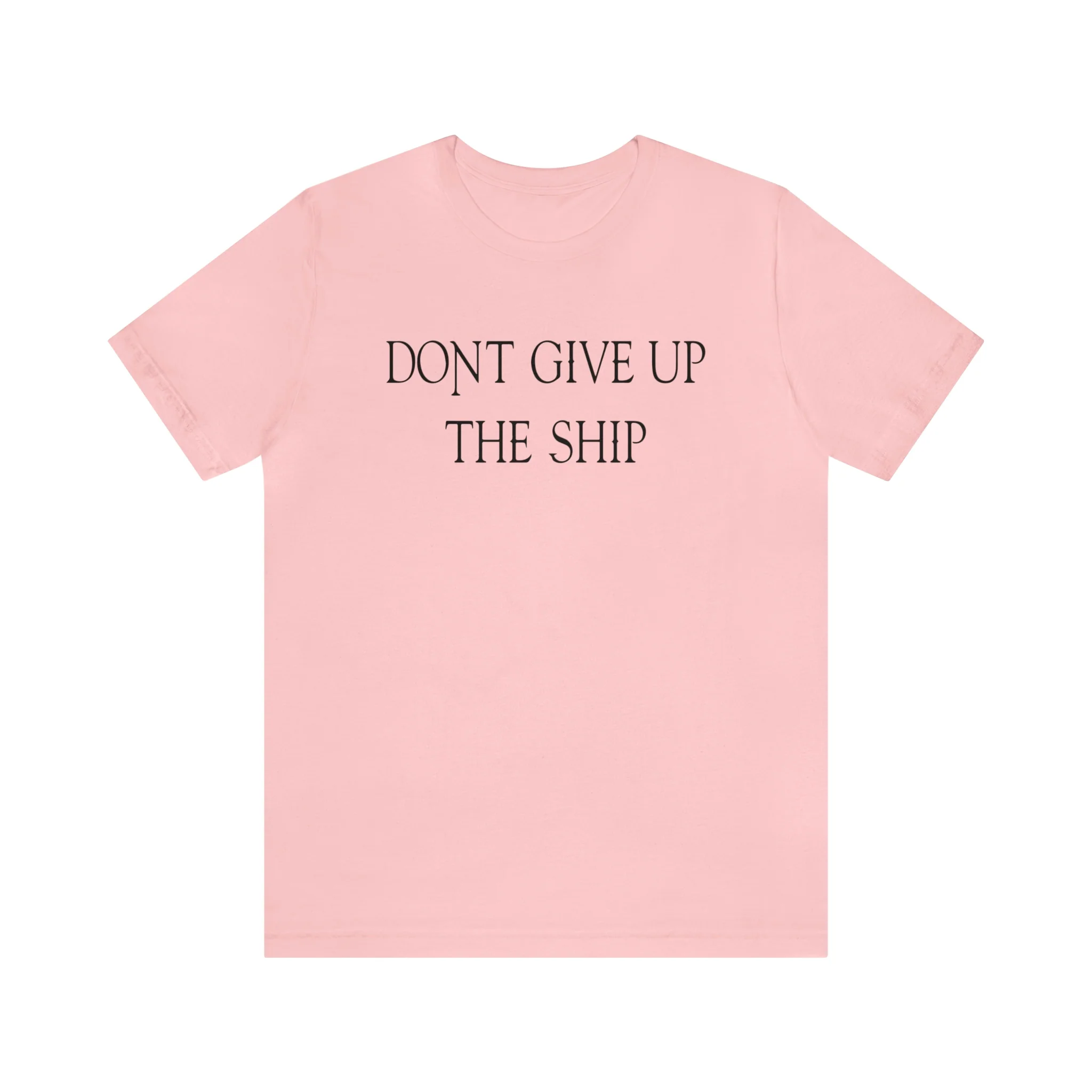 Don't Give Up The Ship T Shirt: Bella + Canvas 3001 - Image 81