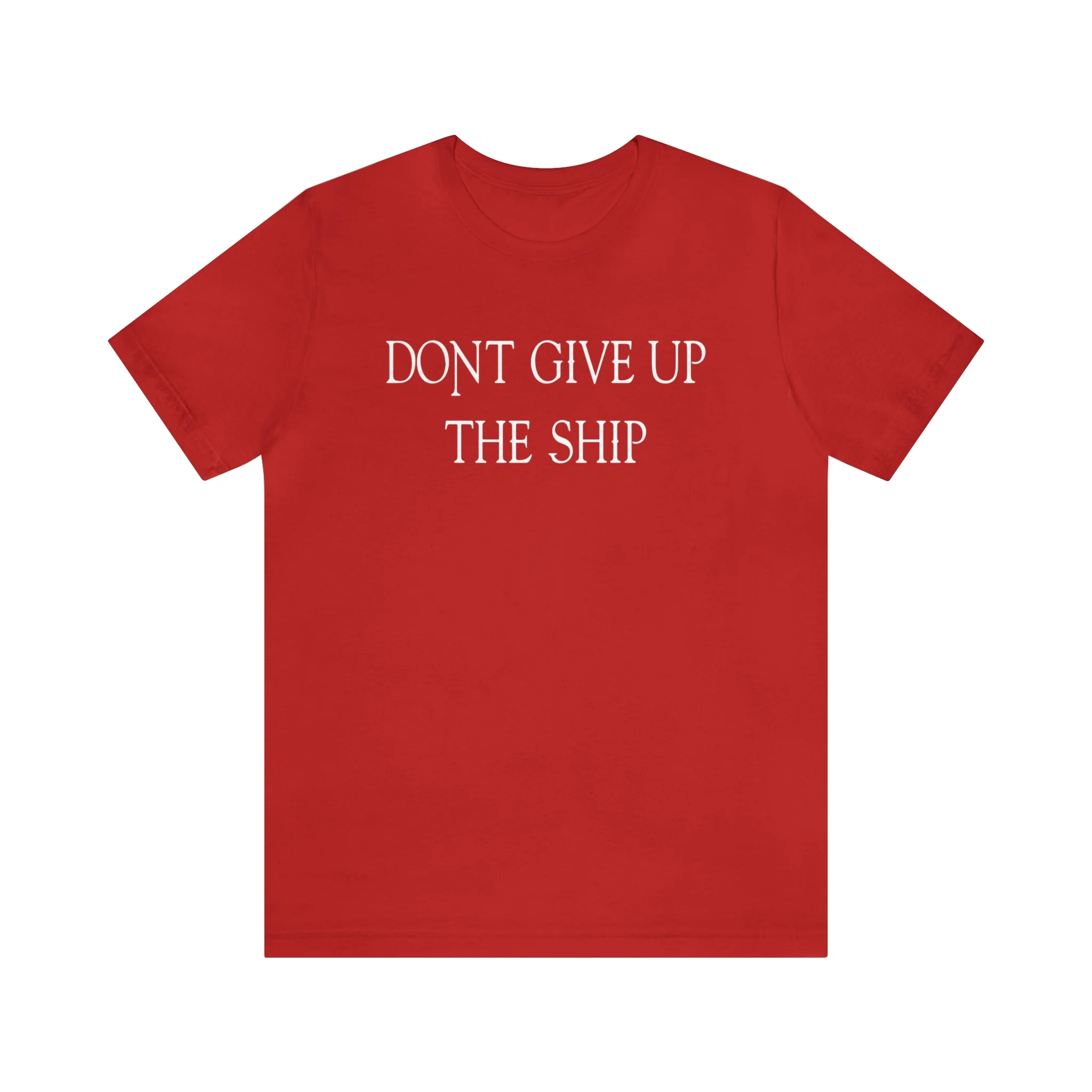 Don't Give Up The Ship T Shirt: Bella + Canvas 3001 - Image 87