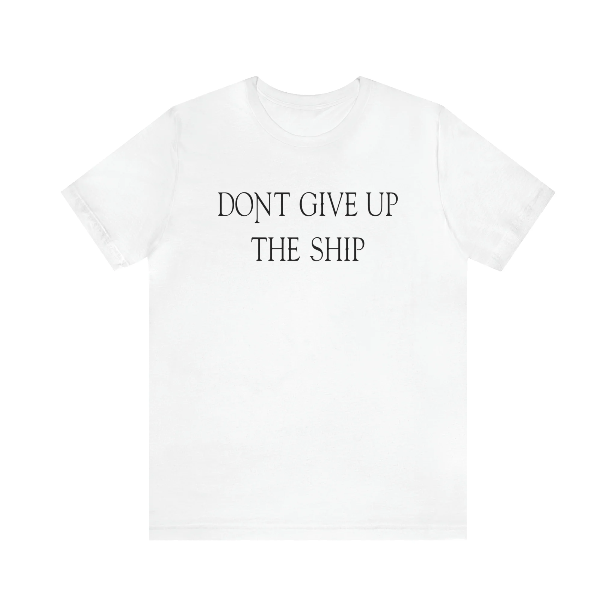 Don't Give Up The Ship T Shirt: Bella + Canvas 3001 - Image 9